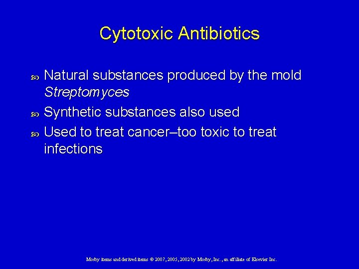 Cytotoxic Antibiotics Natural substances produced by the mold Streptomyces Synthetic substances also used Used