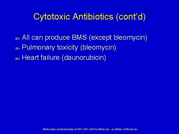 Cytotoxic Antibiotics (cont’d) All can produce BMS (except bleomycin) Pulmonary toxicity (bleomycin) Heart failure