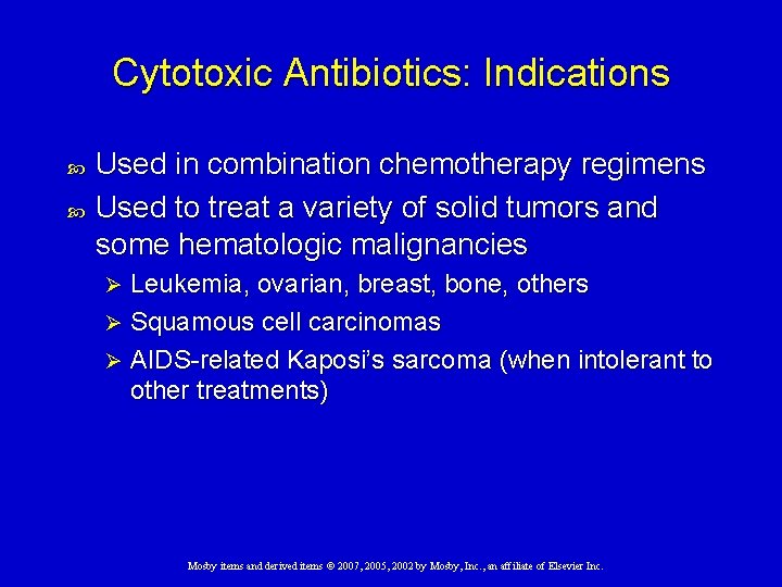 Cytotoxic Antibiotics: Indications Used in combination chemotherapy regimens Used to treat a variety of
