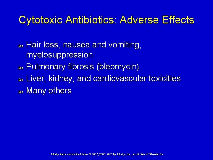 Cytotoxic Antibiotics: Adverse Effects Hair loss, nausea and vomiting, myelosuppression Pulmonary fibrosis (bleomycin) Liver,