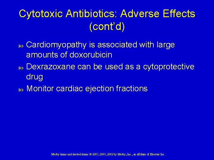 Cytotoxic Antibiotics: Adverse Effects (cont’d) Cardiomyopathy is associated with large amounts of doxorubicin Dexrazoxane