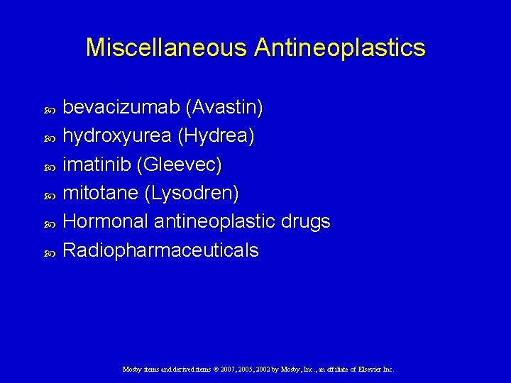 Miscellaneous Antineoplastics bevacizumab (Avastin) hydroxyurea (Hydrea) imatinib (Gleevec) mitotane (Lysodren) Hormonal antineoplastic drugs Radiopharmaceuticals