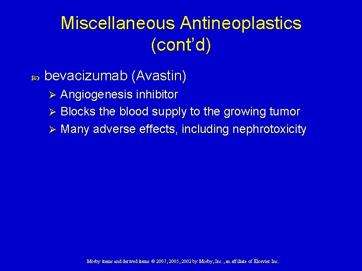 Miscellaneous Antineoplastics (cont’d) bevacizumab (Avastin) Angiogenesis inhibitor Ø Blocks the blood supply to the