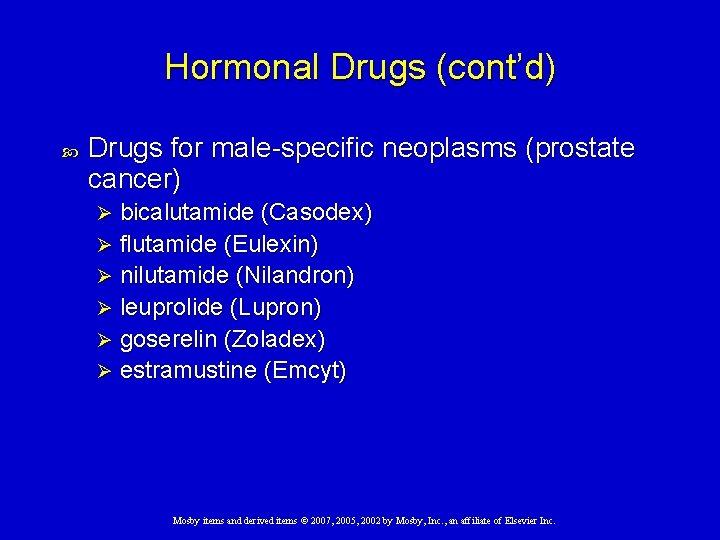 Hormonal Drugs (cont’d) Drugs for male-specific neoplasms (prostate cancer) bicalutamide (Casodex) Ø flutamide (Eulexin)