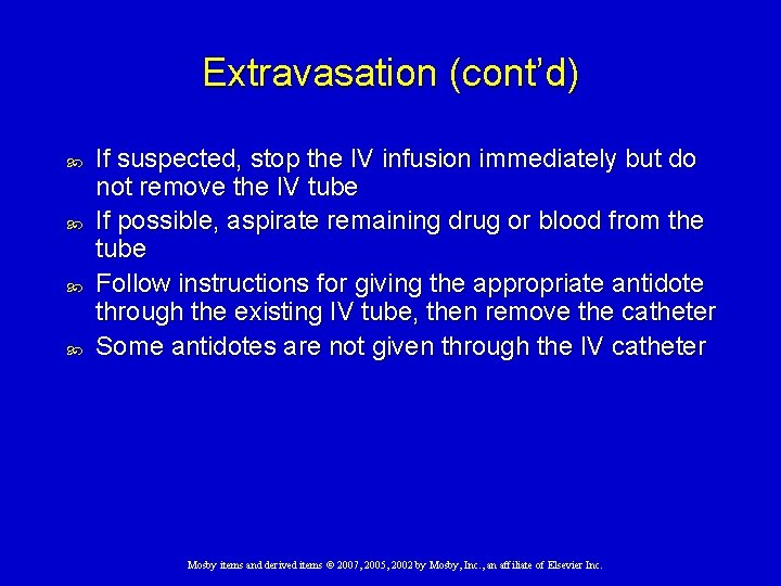 Extravasation (cont’d) If suspected, stop the IV infusion immediately but do not remove the