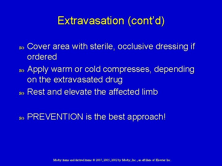 Extravasation (cont’d) Cover area with sterile, occlusive dressing if ordered Apply warm or cold