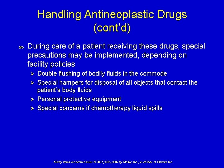 Handling Antineoplastic Drugs (cont’d) During care of a patient receiving these drugs, special precautions