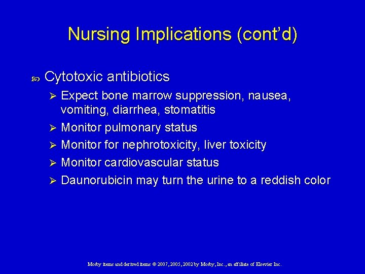 Nursing Implications (cont’d) Cytotoxic antibiotics Expect bone marrow suppression, nausea, vomiting, diarrhea, stomatitis Ø
