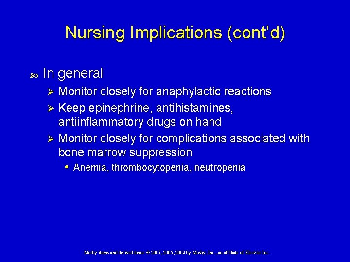 Nursing Implications (cont’d) In general Monitor closely for anaphylactic reactions Ø Keep epinephrine, antihistamines,