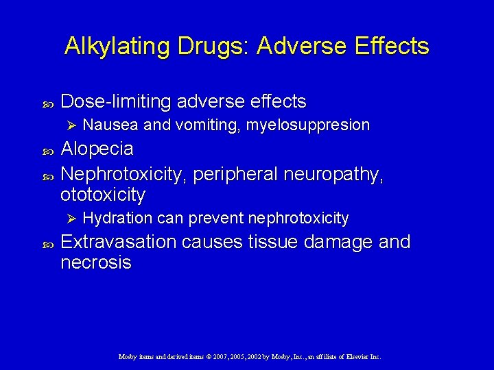Alkylating Drugs: Adverse Effects Dose-limiting adverse effects Ø Alopecia Nephrotoxicity, peripheral neuropathy, ototoxicity Ø