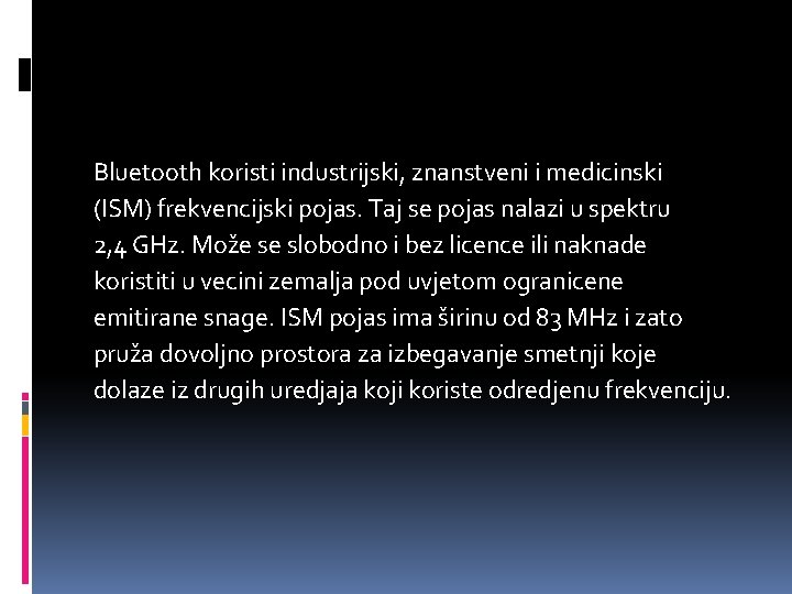 Bluetooth koristi industrijski, znanstveni i medicinski (ISM) frekvencijski pojas. Taj se pojas nalazi u