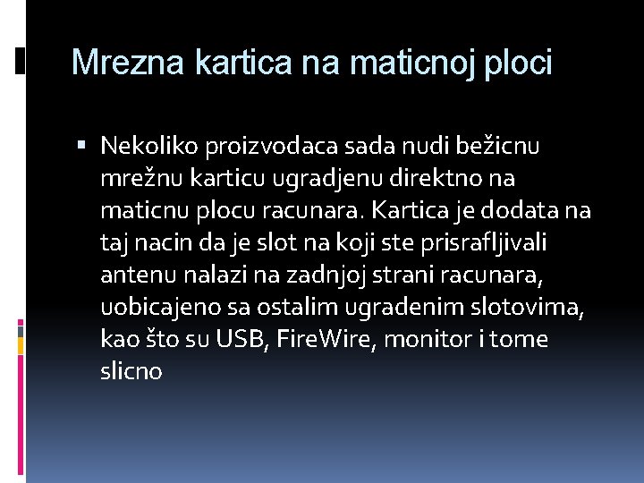 Mrezna kartica na maticnoj ploci Nekoliko proizvodaca sada nudi bežicnu mrežnu karticu ugradjenu direktno