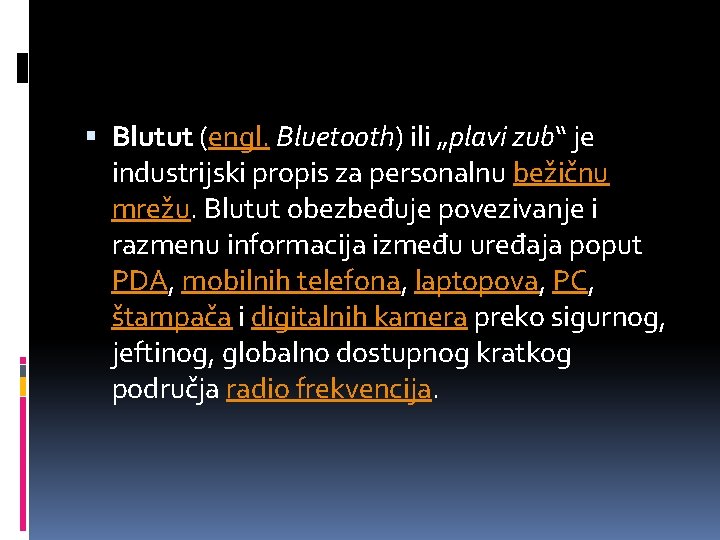  Blutut (engl. Bluetooth) ili „plavi zub“ je industrijski propis za personalnu bežičnu mrežu.