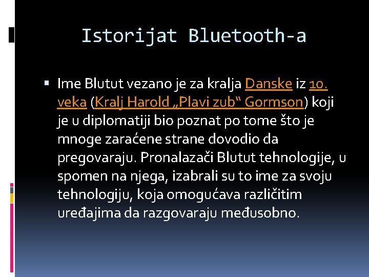 Istorijat Bluetooth-a Ime Blutut vezano je za kralja Danske iz 10. veka (Kralj Harold