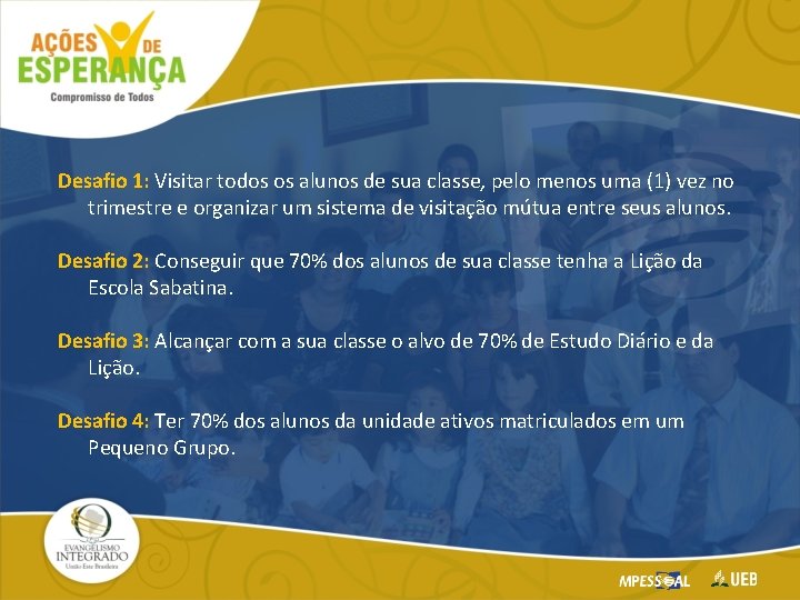 Desafio 1: Visitar todos os alunos de sua classe, pelo menos uma (1) vez