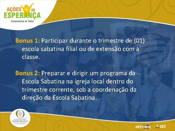 Bonus 1: Participar durante o trimestre de (01) escola sabatina filial ou de extensão