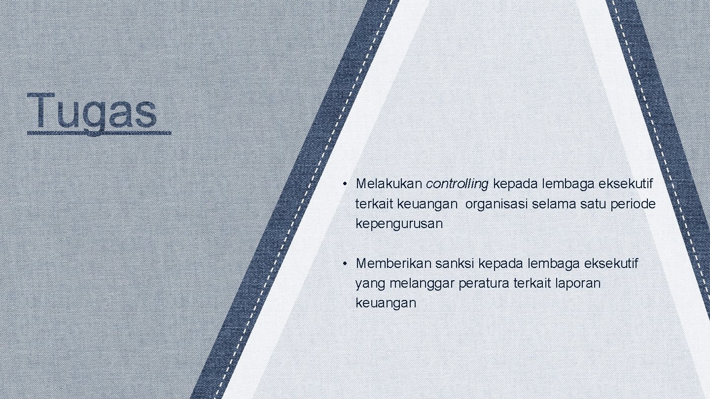  • Melakukan controlling kepada lembaga eksekutif terkait keuangan organisasi selama satu periode kepengurusan