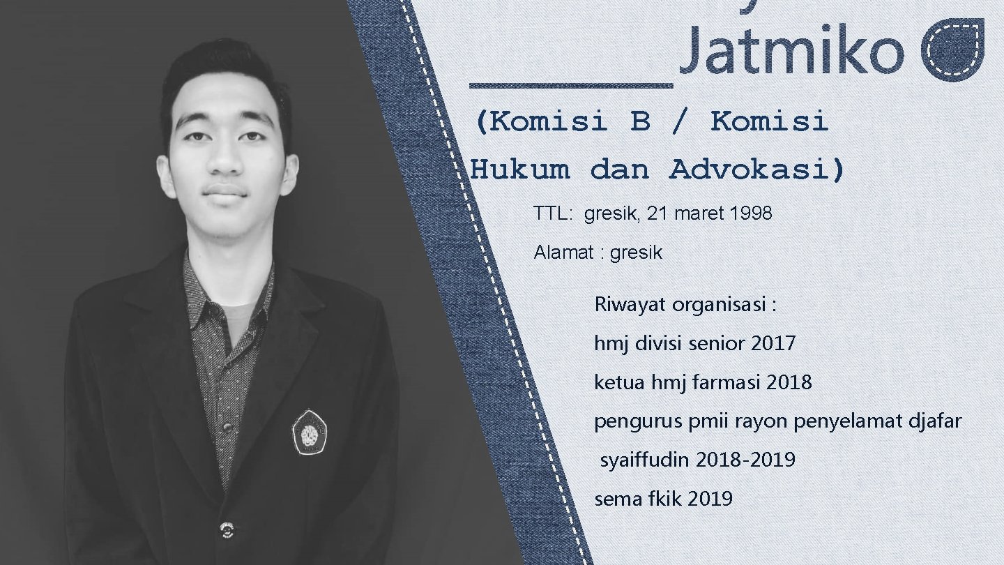 (Komisi B / Komisi Hukum dan Advokasi) TTL: gresik, 21 maret 1998 Alamat :