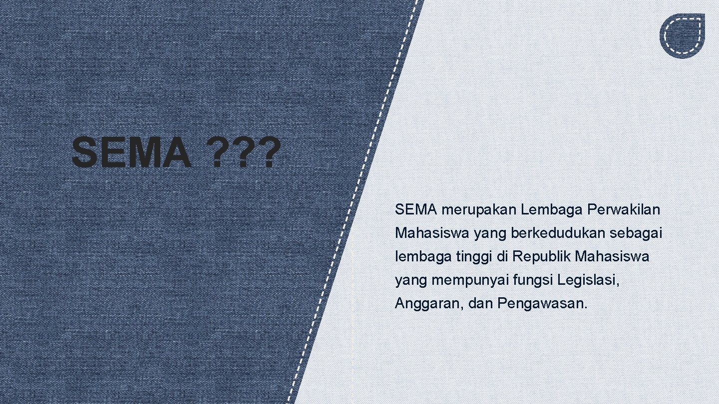 SEMA ? ? ? SEMA merupakan Lembaga Perwakilan Mahasiswa yang berkedudukan sebagai lembaga tinggi