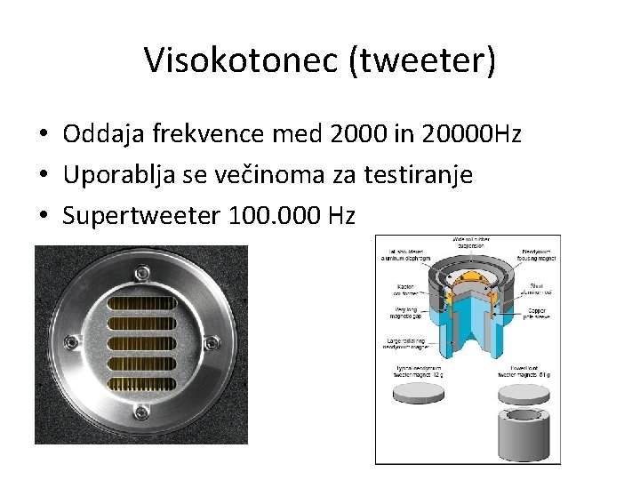 Visokotonec (tweeter) • Oddaja frekvence med 2000 in 20000 Hz • Uporablja se večinoma