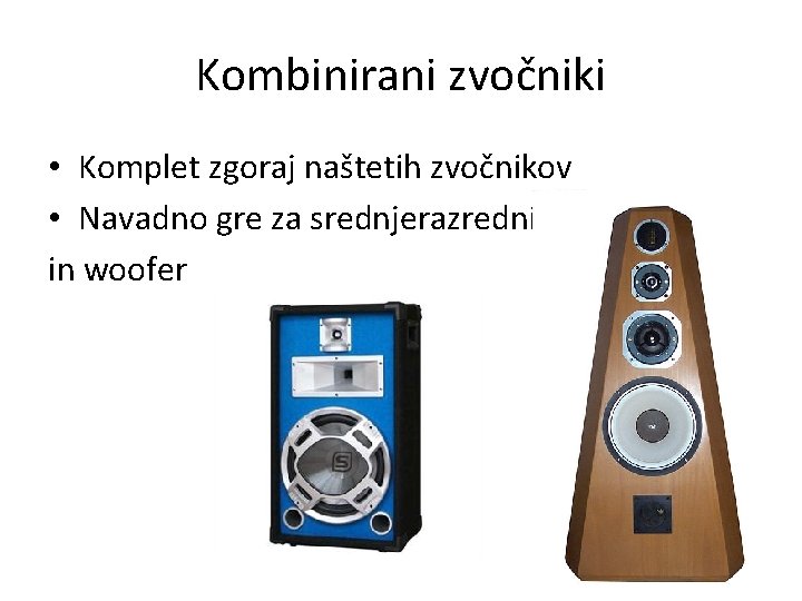 Kombinirani zvočniki • Komplet zgoraj naštetih zvočnikov • Navadno gre za srednjerazredni in woofer