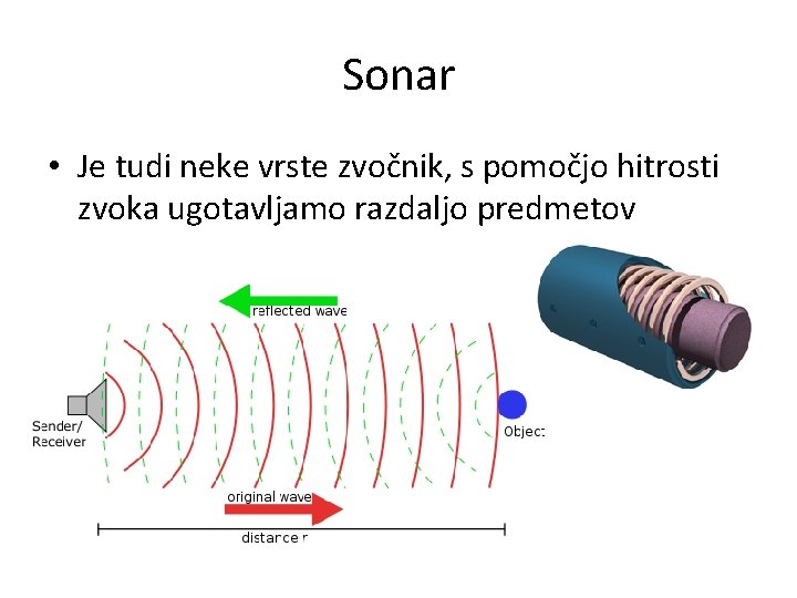 Sonar • Je tudi neke vrste zvočnik, s pomočjo hitrosti zvoka ugotavljamo razdaljo predmetov