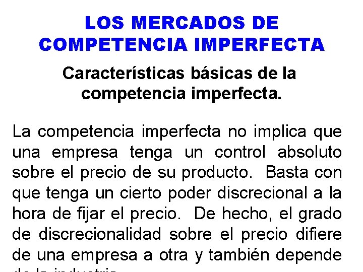 LOS MERCADOS DE COMPETENCIA IMPERFECTA Características básicas de la competencia imperfecta. La competencia imperfecta