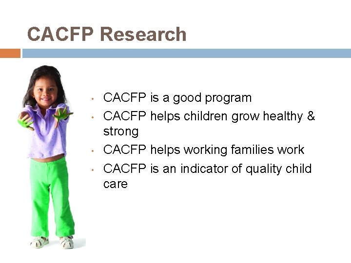 CACFP Research • • CACFP is a good program CACFP helps children grow healthy