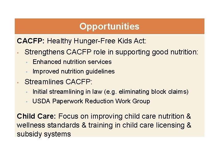 Opportunities CACFP: Healthy Hunger-Free Kids Act: • Strengthens CACFP role in supporting good nutrition:
