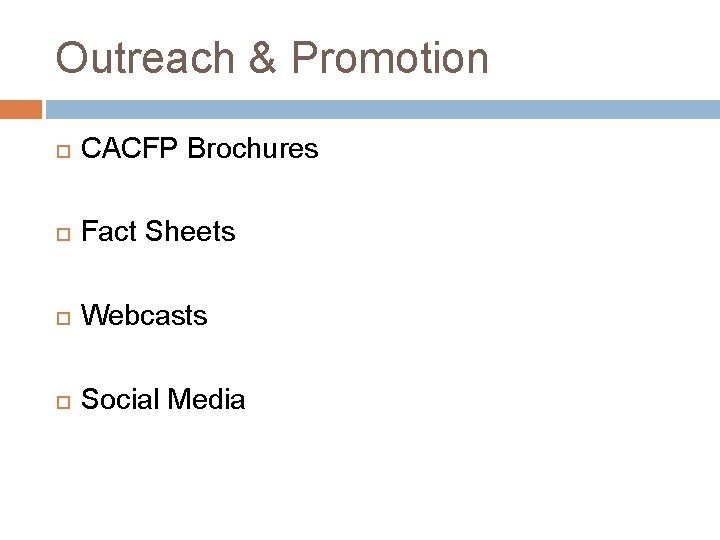Outreach & Promotion CACFP Brochures Fact Sheets Webcasts Social Media 