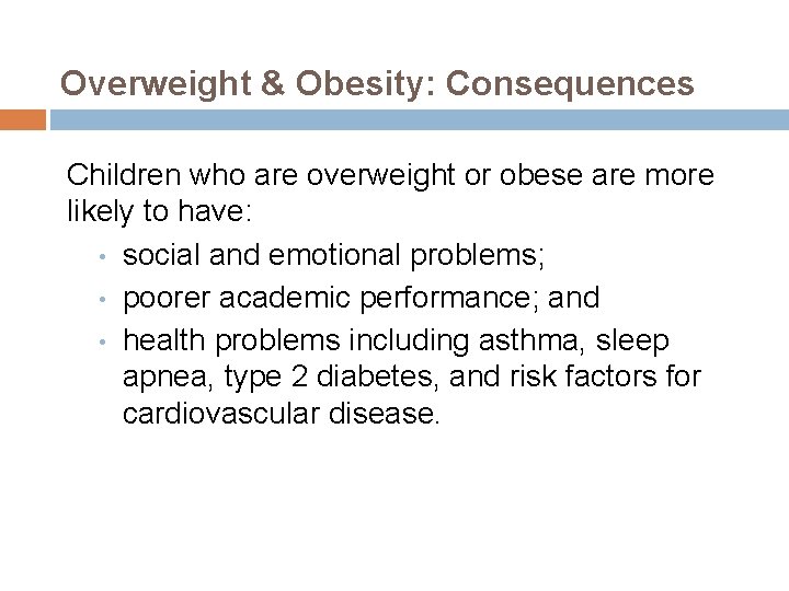 Overweight & Obesity: Consequences Children who are overweight or obese are more likely to