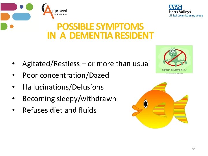 POSSIBLE SYMPTOMS IN A DEMENTIA RESIDENT • • • Agitated/Restless – or more than