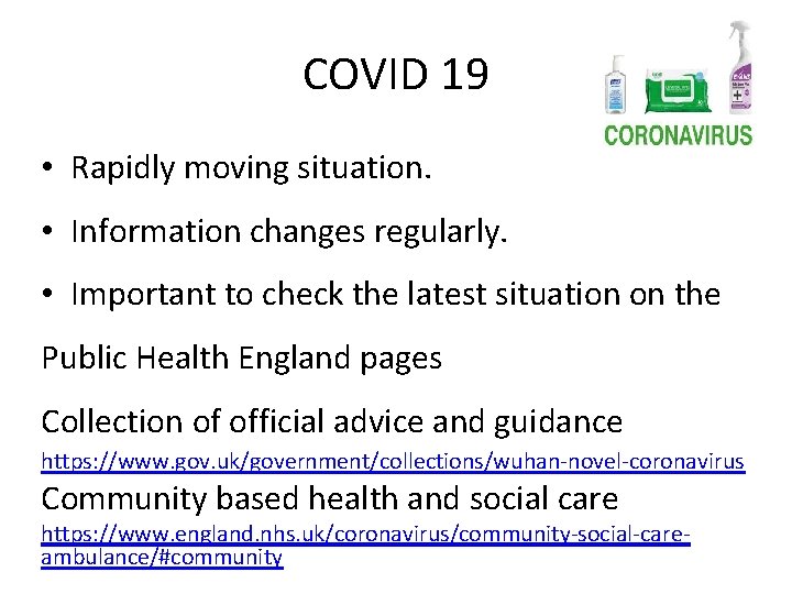 COVID 19 • Rapidly moving situation. • Information changes regularly. • Important to check