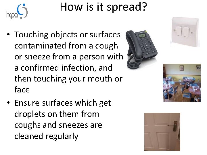 How is it spread? • Touching objects or surfaces contaminated from a cough or