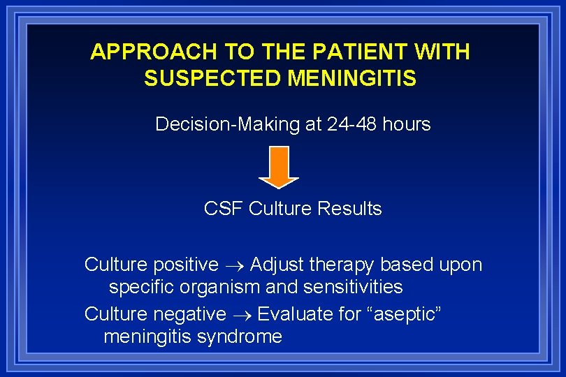 APPROACH TO THE PATIENT WITH SUSPECTED MENINGITIS Decision-Making at 24 -48 hours CSF Culture