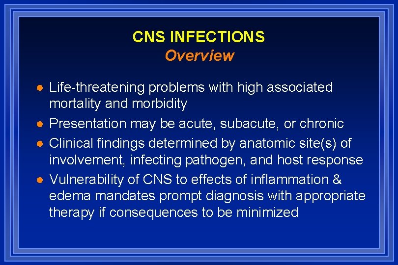 CNS INFECTIONS Overview l l Life-threatening problems with high associated mortality and morbidity Presentation