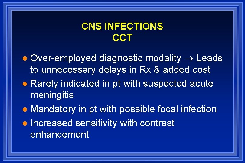 CNS INFECTIONS CCT Over-employed diagnostic modality Leads to unnecessary delays in Rx & added