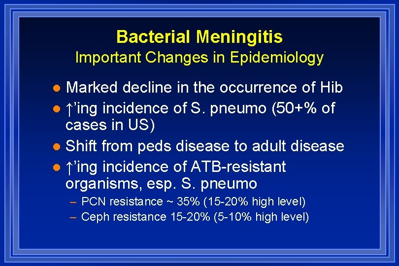 Bacterial Meningitis Important Changes in Epidemiology Marked decline in the occurrence of Hib l