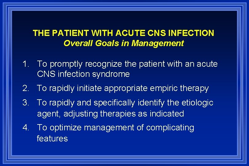 THE PATIENT WITH ACUTE CNS INFECTION Overall Goals in Management 1. To promptly recognize