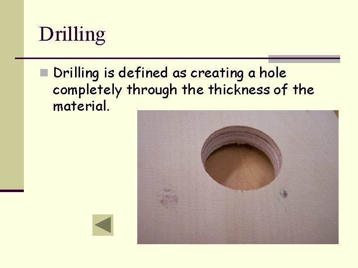 Drilling n Drilling is defined as creating a hole completely through the thickness of