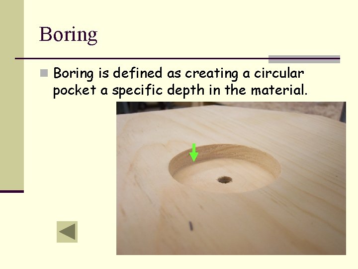 Boring n Boring is defined as creating a circular pocket a specific depth in