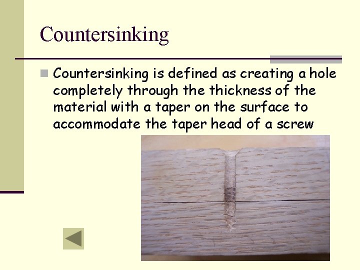 Countersinking n Countersinking is defined as creating a hole completely through the thickness of