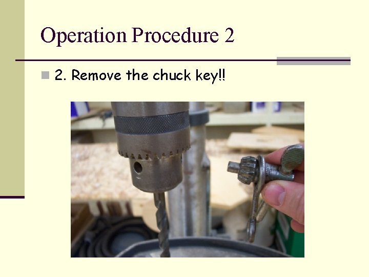 Operation Procedure 2 n 2. Remove the chuck key!! 