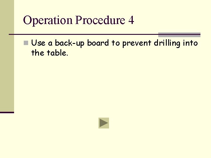 Operation Procedure 4 n Use a back-up board to prevent drilling into the table.