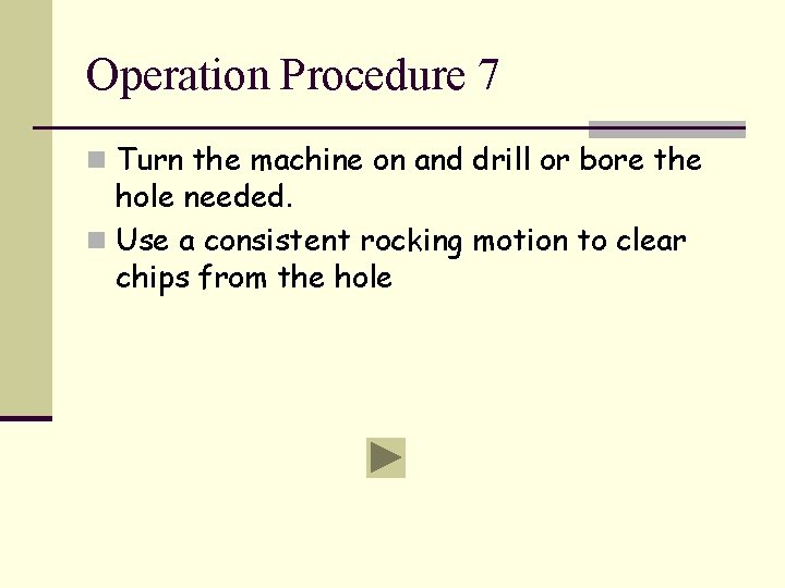 Operation Procedure 7 n Turn the machine on and drill or bore the hole