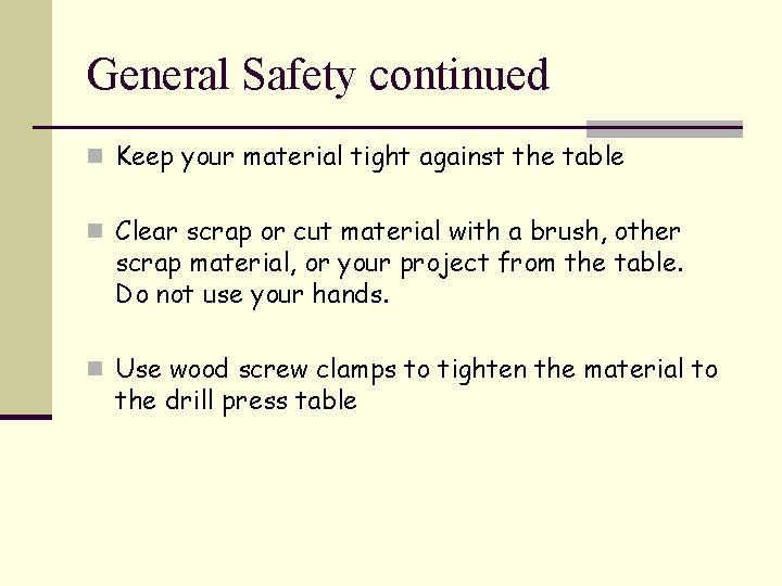 General Safety continued n Keep your material tight against the table n Clear scrap