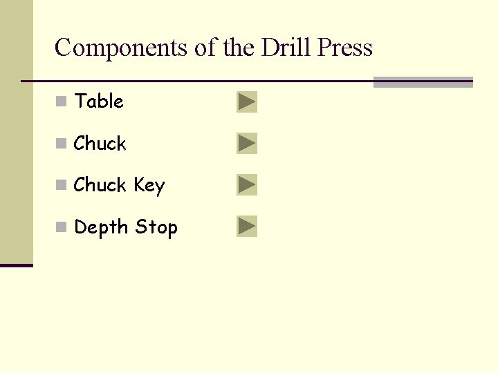 Components of the Drill Press n Table n Chuck Key n Depth Stop 