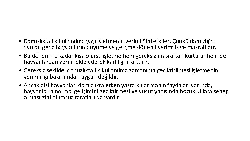  • Damızlıkta ilk kullanılma yaşı işletmenin verimliğini etkiler. Çünkü damızlığa ayrılan genç hayvanların