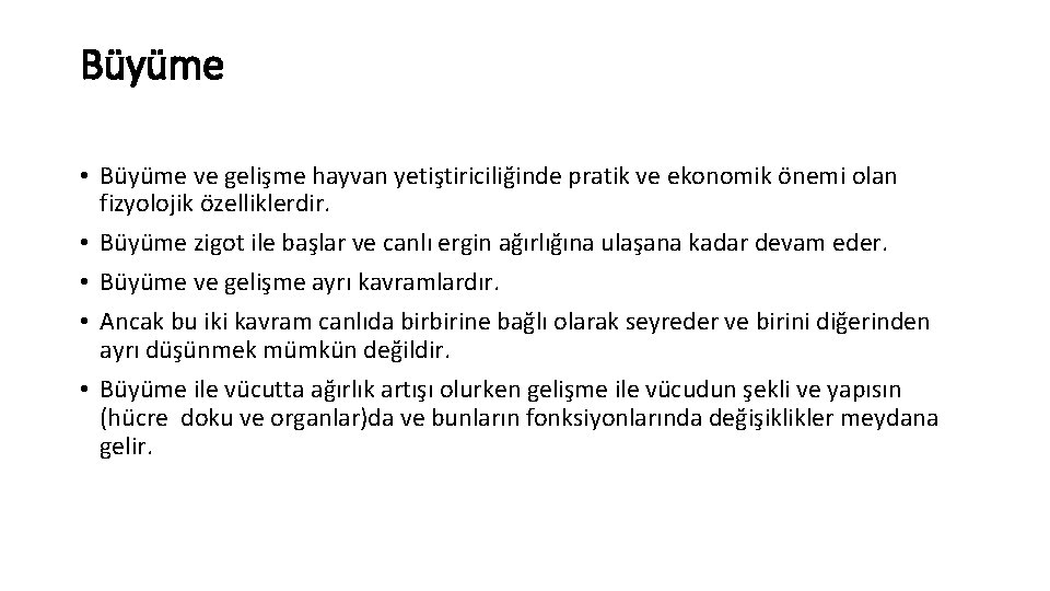 Büyüme • Büyüme ve gelişme hayvan yetiştiriciliğinde pratik ve ekonomik önemi olan fizyolojik özelliklerdir.