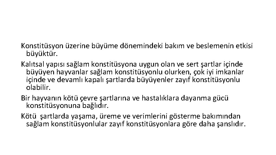 Konstitüsyon üzerine büyüme dönemindeki bakım ve beslemenin etkisi büyüktür. Kalıtsal yapısı sağlam konstitüsyona uygun